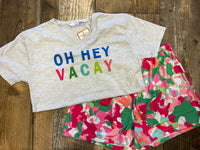 Oh Hey Vacay Tshirt*